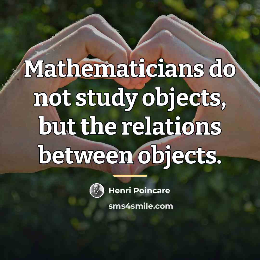 “Mathematicians do not study objects, but the relations between objects.…” quote by Henri Poincare