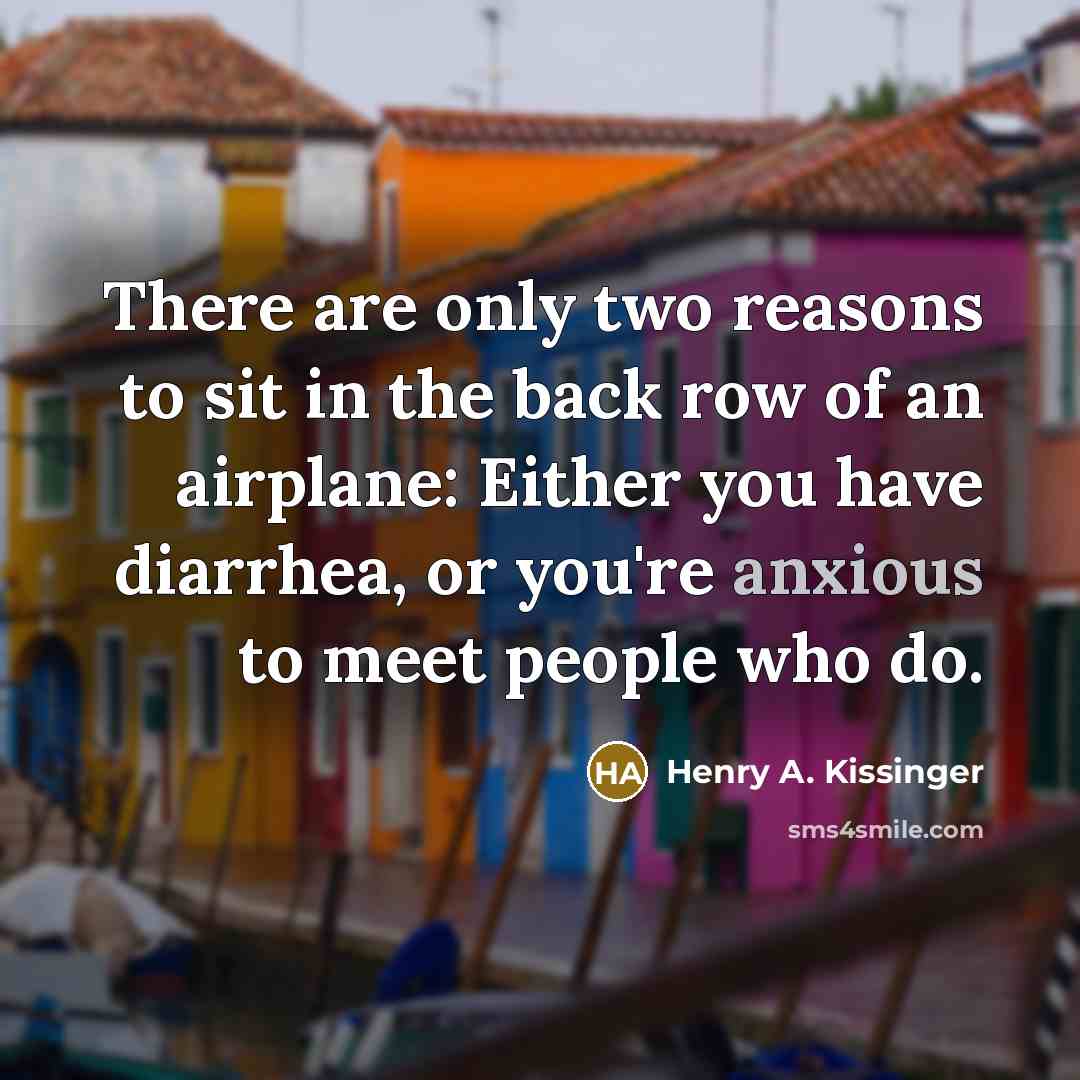 “There are only two reasons to sit in the back…” quote by Henry A. Kissinger