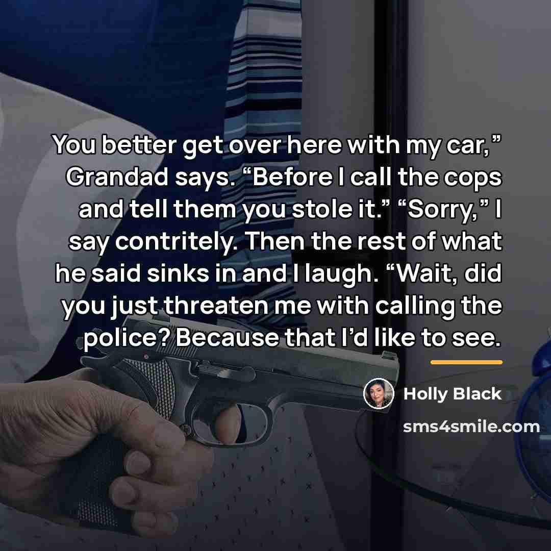 “You better get over here with my car,” Grandad says.…” quote by Holly Black