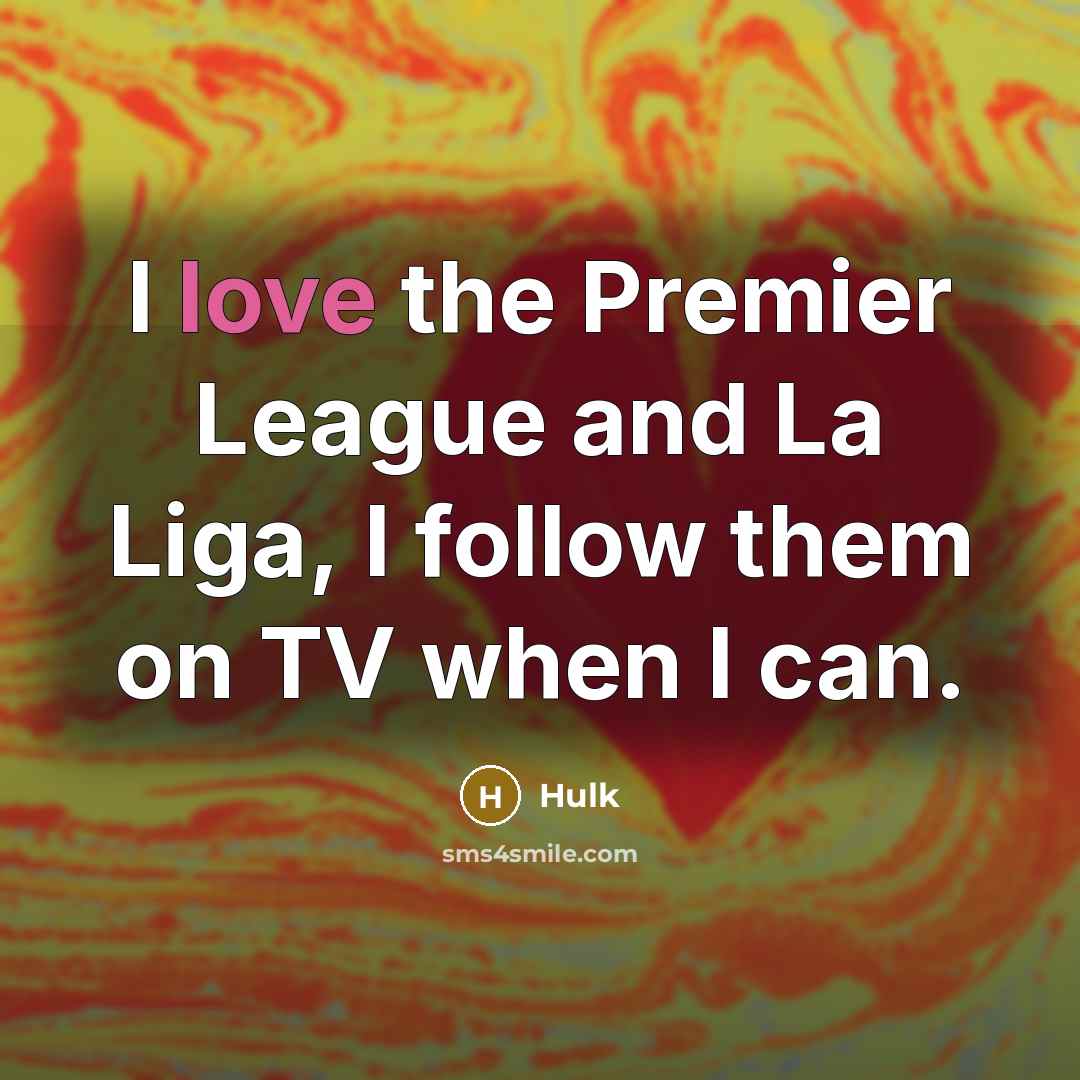 “I love the Premier League and La Liga, I follow…” quote by Hulk