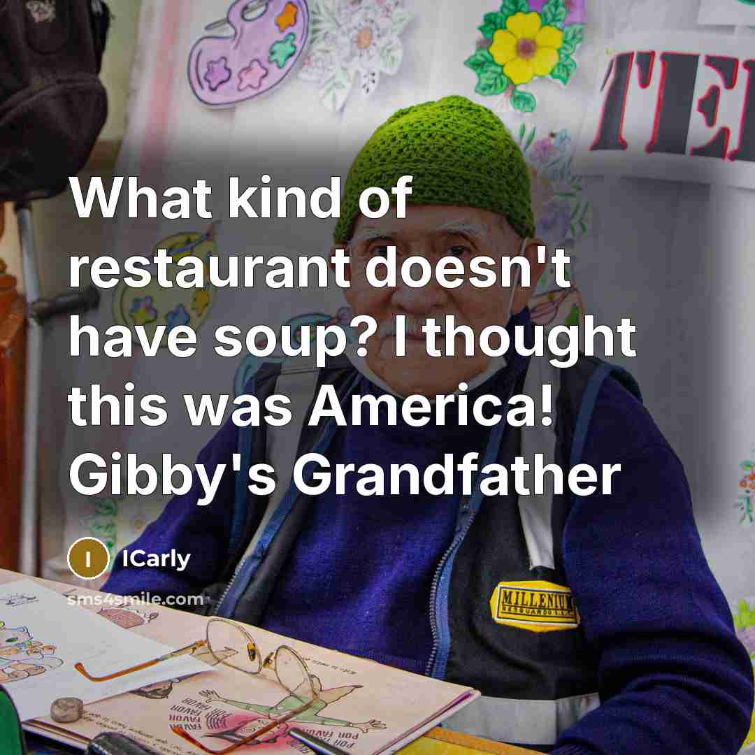 “What kind of restaurant doesn't have soup? I thought this…” quote by ICarly