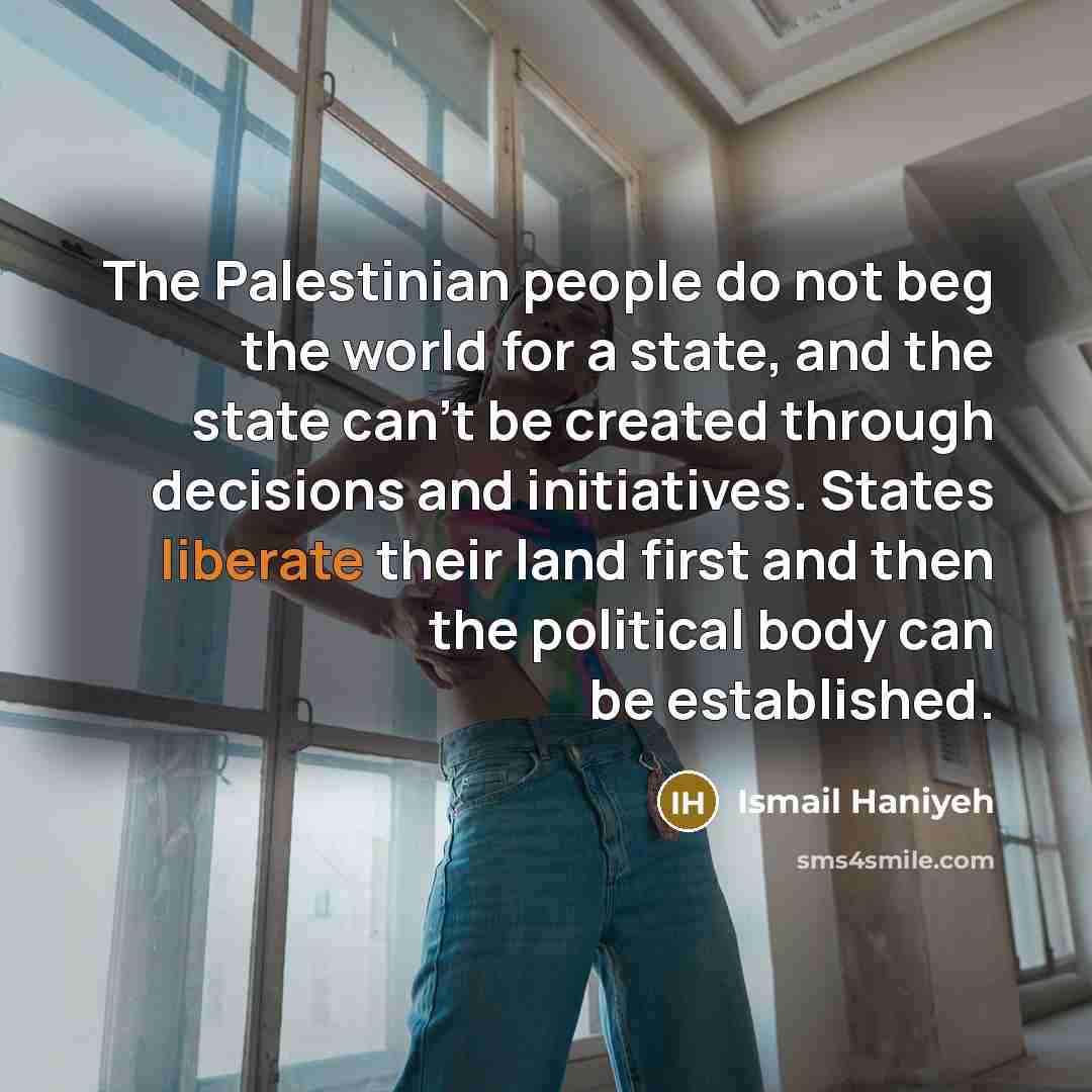 “The Palestinian people do not beg the world for a…” quote by Ismail Haniyeh