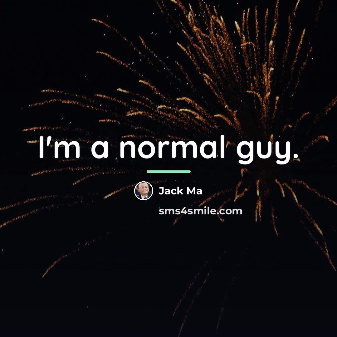 “I'm a normal guy.…” quote by Jack Ma