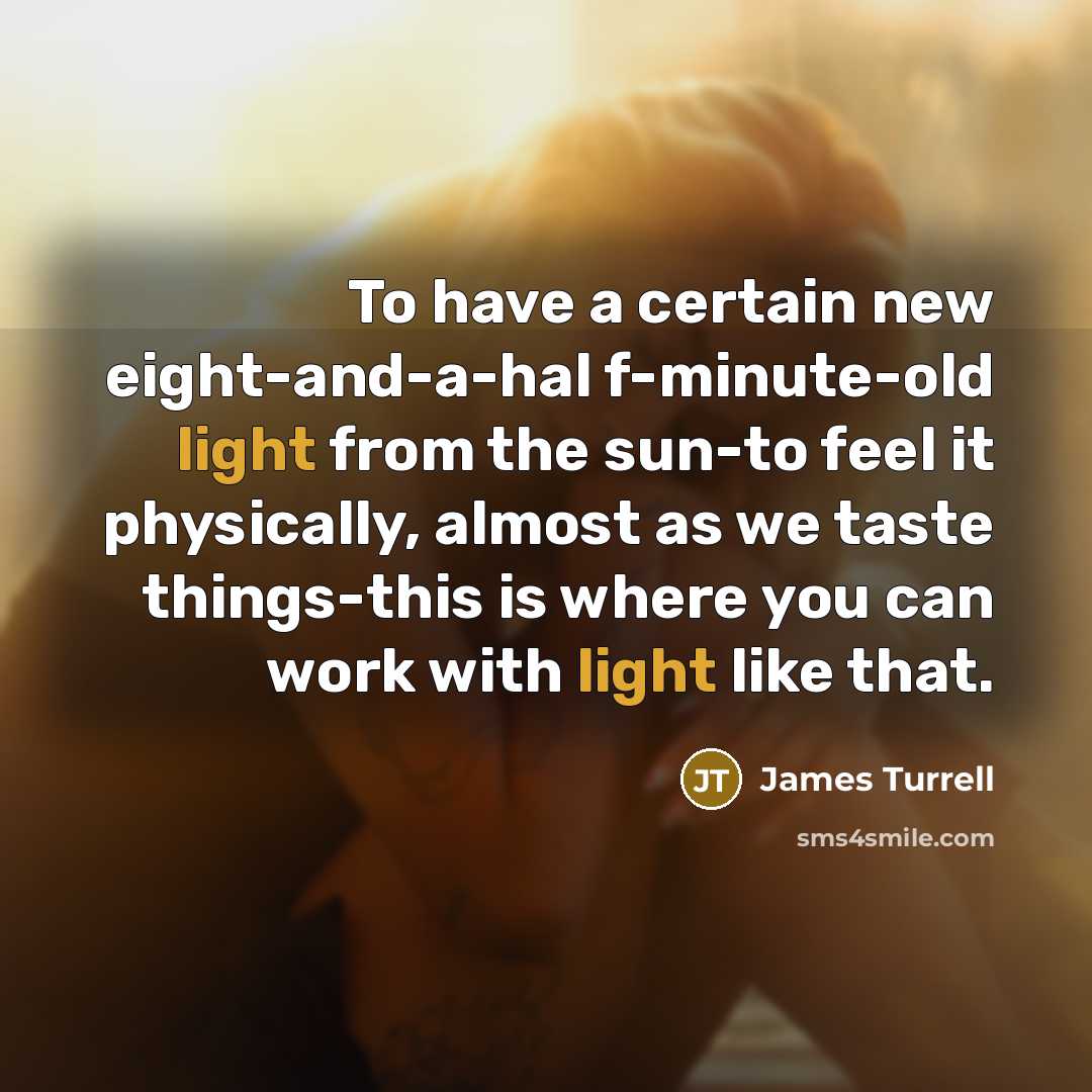 “To have a certain new eight-and-a-hal f-minute-old light from the…” quote by James Turrell