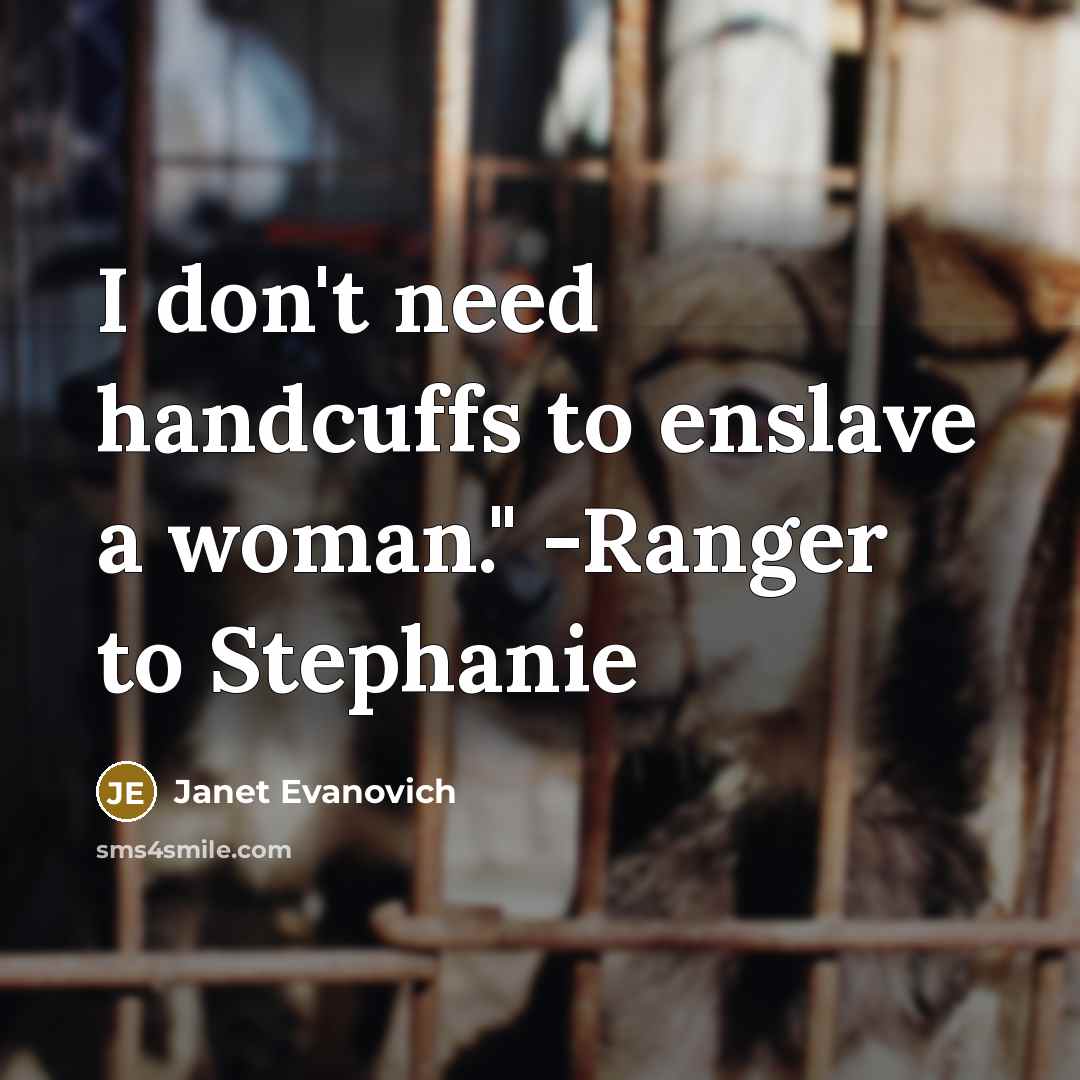 “I don't need handcuffs to enslave a woman." -Ranger to…” quote by Janet Evanovich