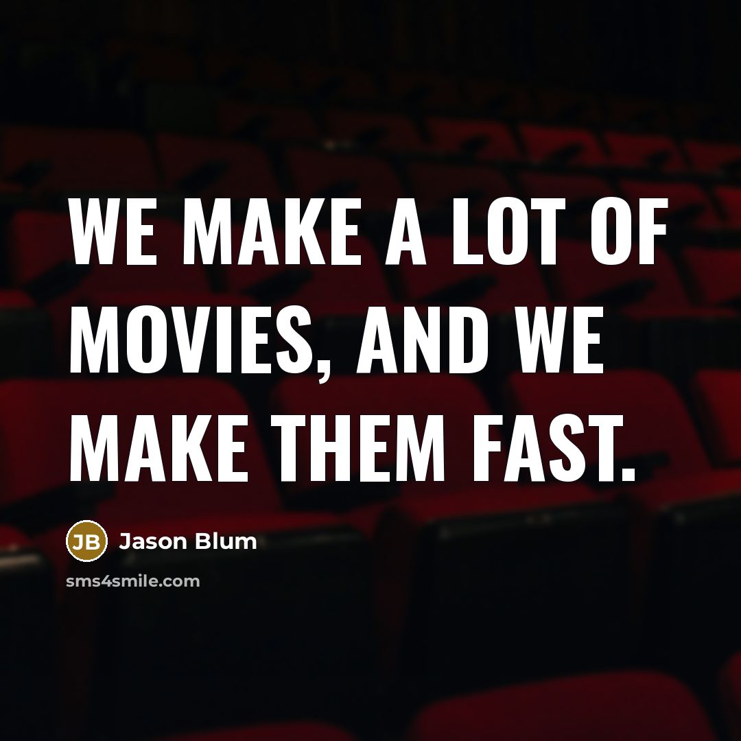 “We make a lot of movies, and we make them…” quote by Jason Blum