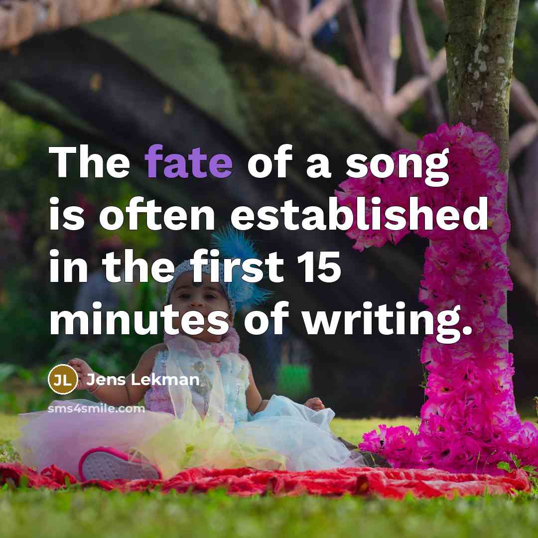 “The fate of a song is often established in the first 15 minutes of writing.” quote by Jens Lekman
