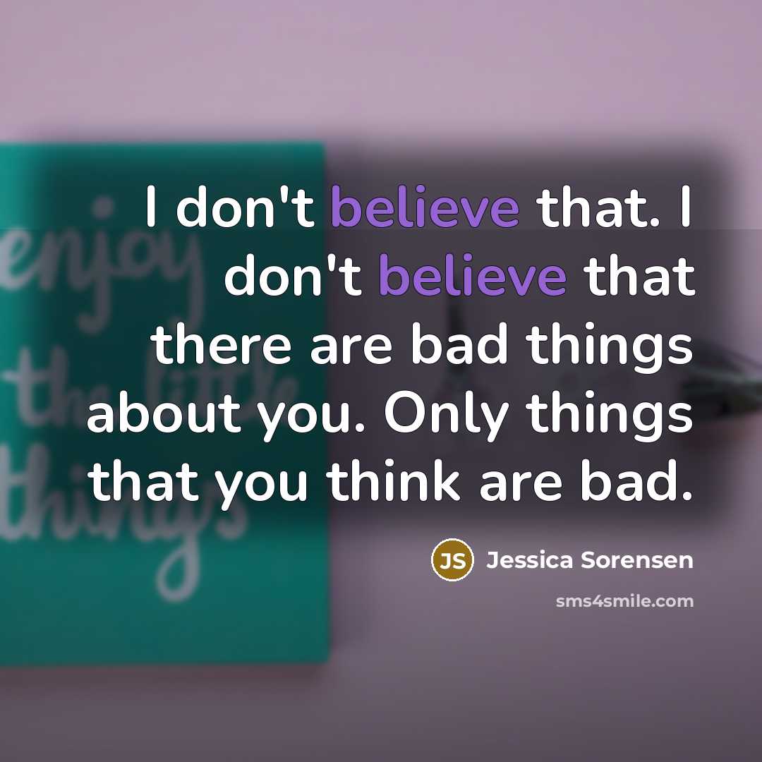“I don't believe that. I don't believe that there are…” quote by Jessica Sorensen