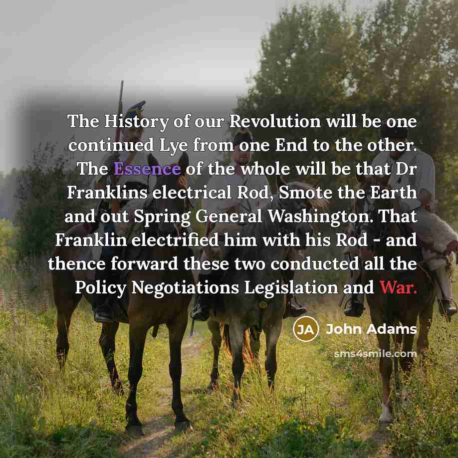 “The History of our Revolution will be one continued Lye…” quote by John Adams