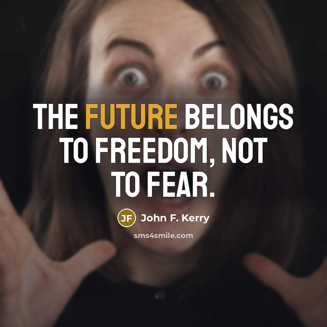 “The future belongs to freedom, not to fear.…” quote by John F. Kerry