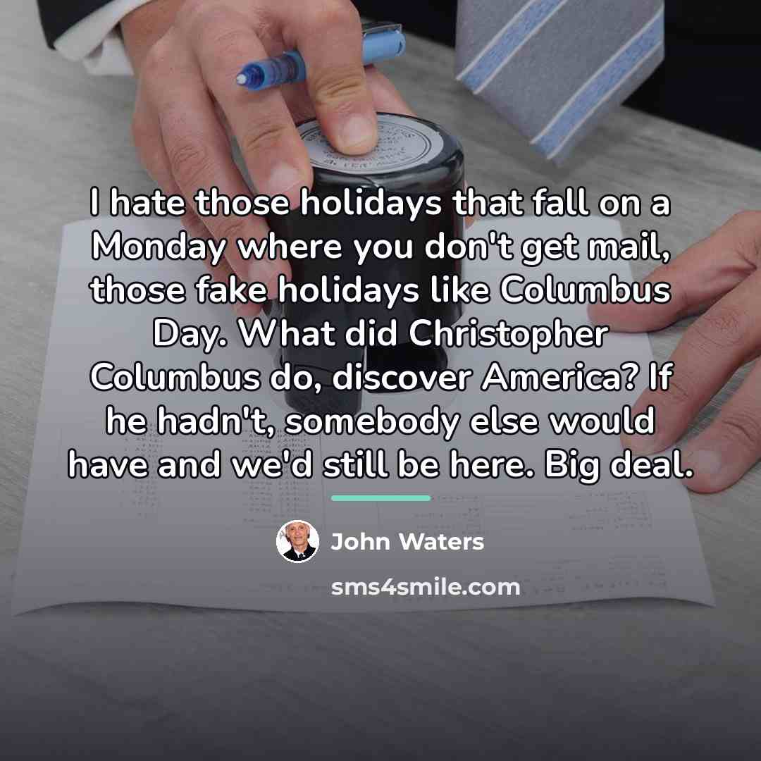 “I hate those holidays that fall on a Monday where…” quote by John Waters