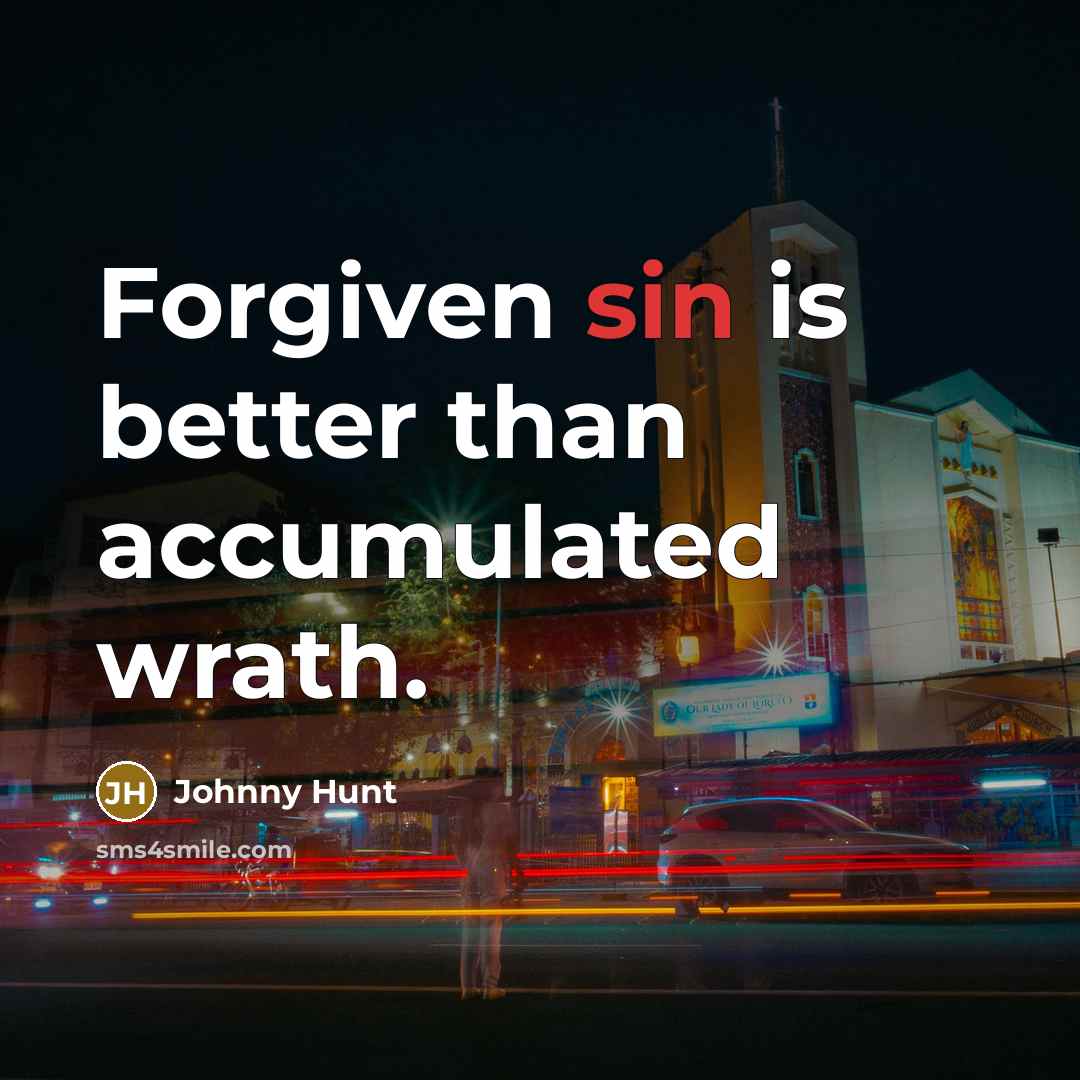 “Forgiven sin is better than accumulated wrath.…” quote by Johnny Hunt
