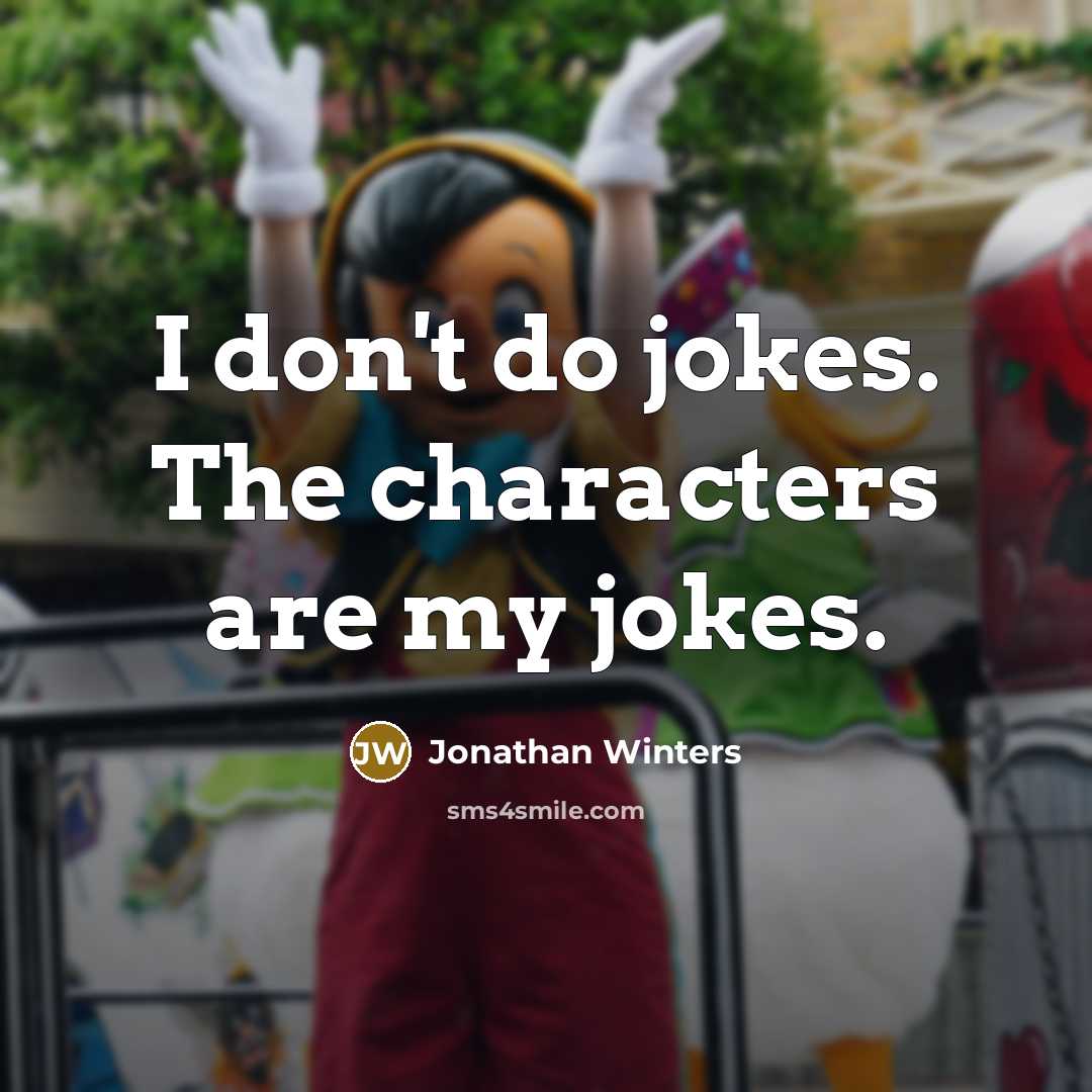 “I don't do jokes. The characters are my jokes.…” quote by Jonathan Winters