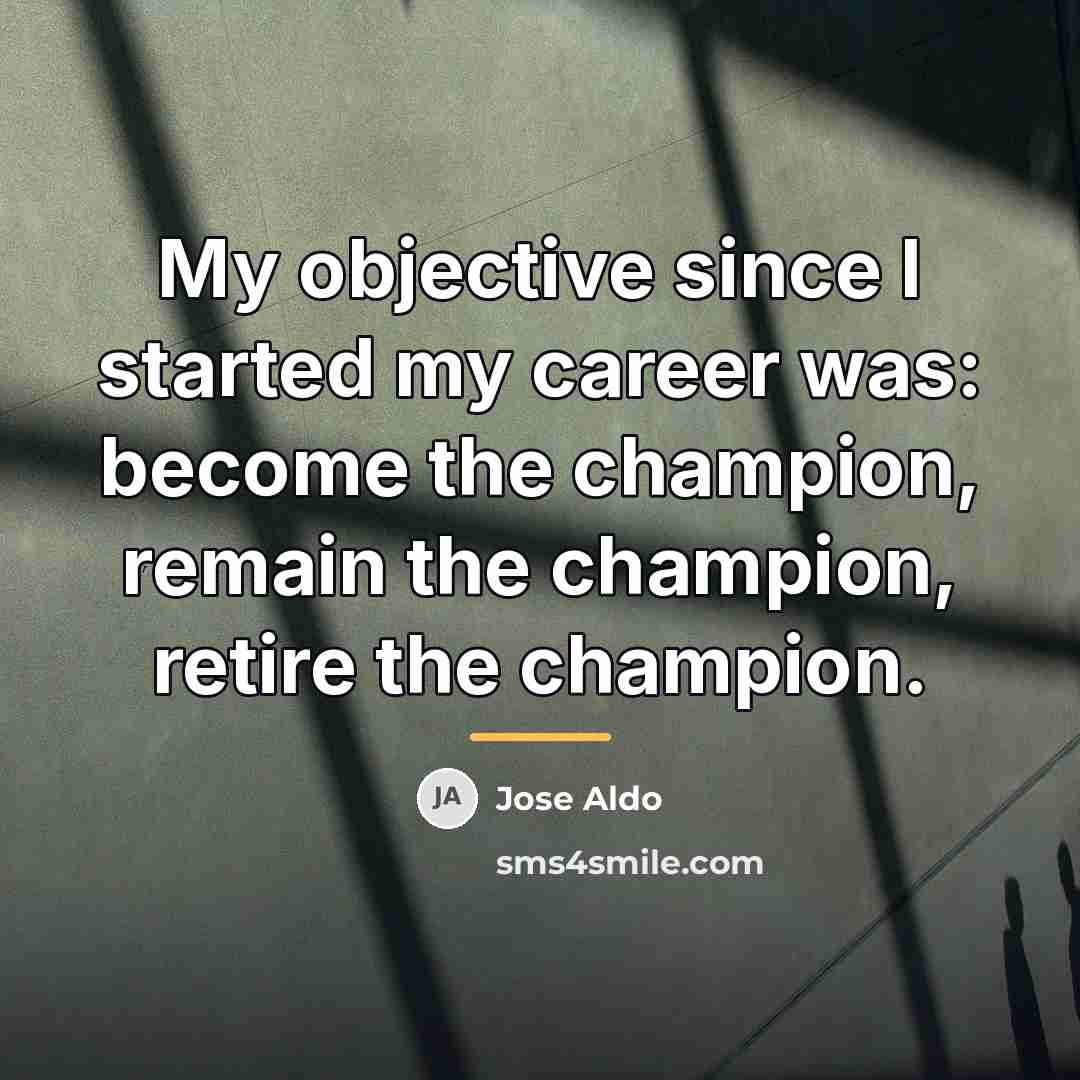 “My objective since I started my career was: become the…” quote by Jose Aldo