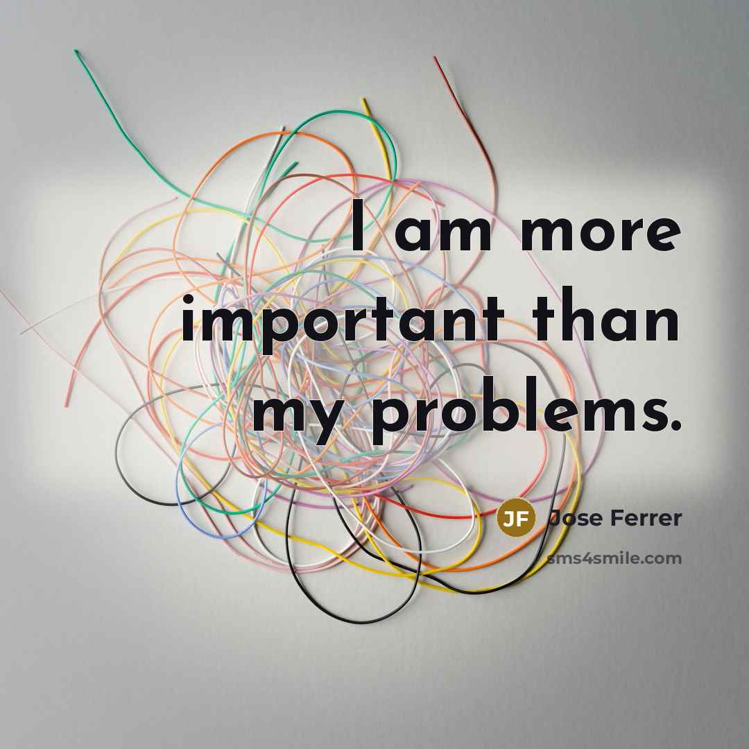 “I am more important than my problems.…” quote by Jose Ferrer