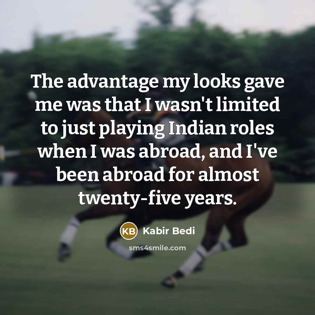 “The advantage my looks gave me was that I wasn't…” quote by Kabir Bedi