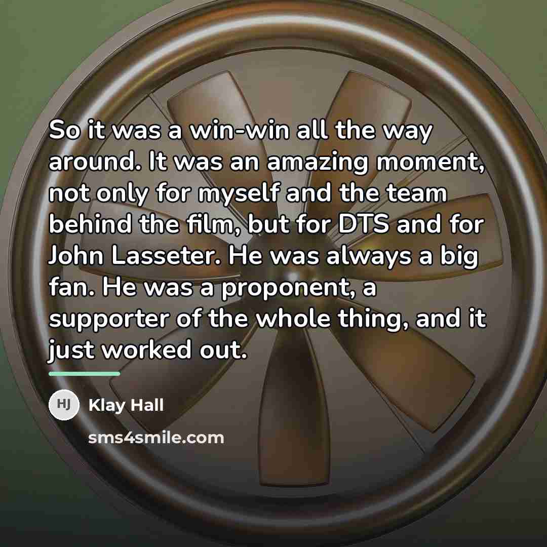 “So it was a win-win all the way around. It…” quote by Klay Hall