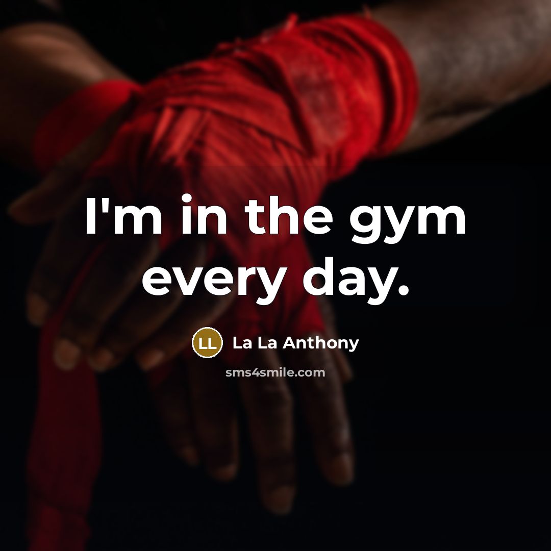 “I'm in the gym every day.…” quote by La La Anthony