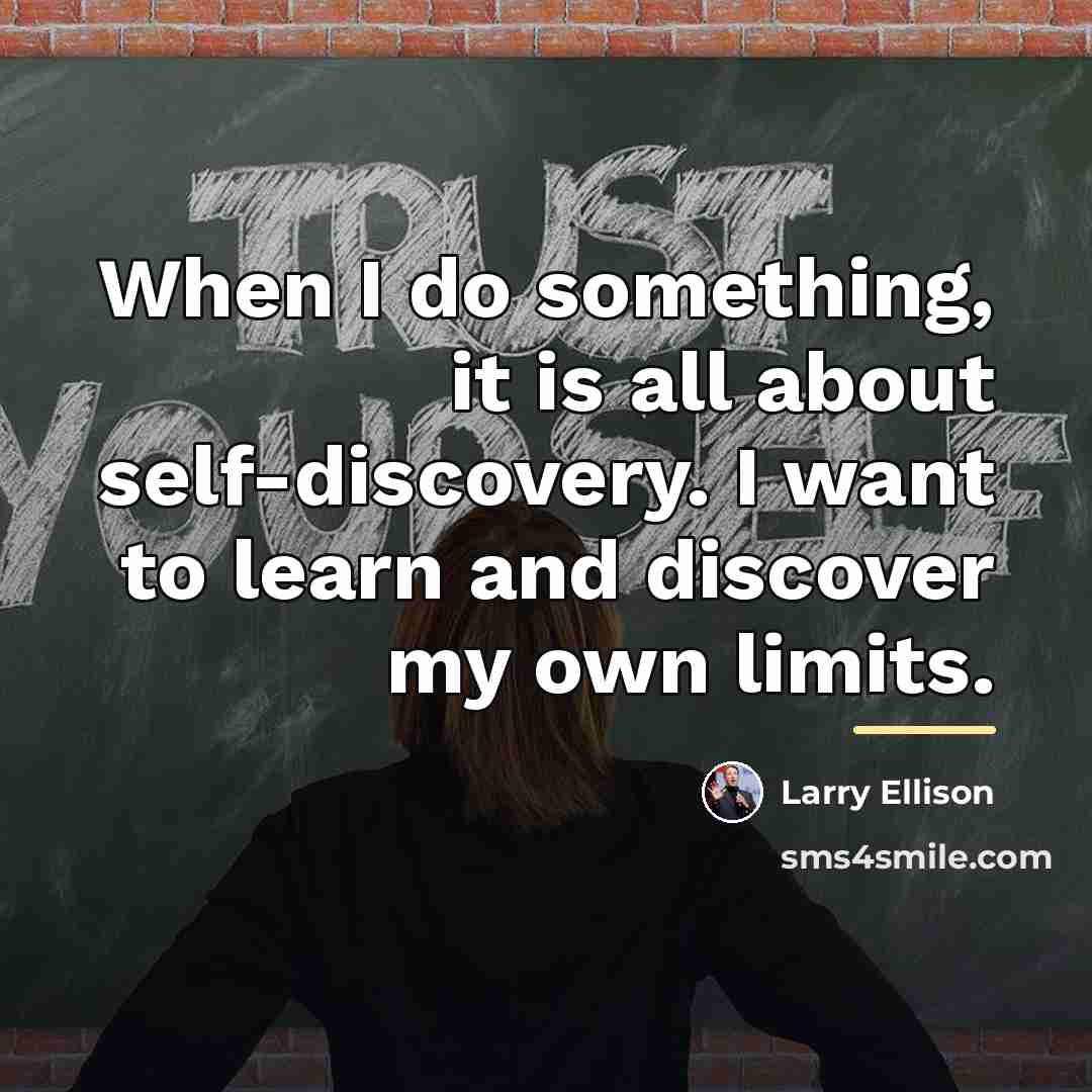 “When I do something, it is all about self-discovery. I…” quote by Larry Ellison