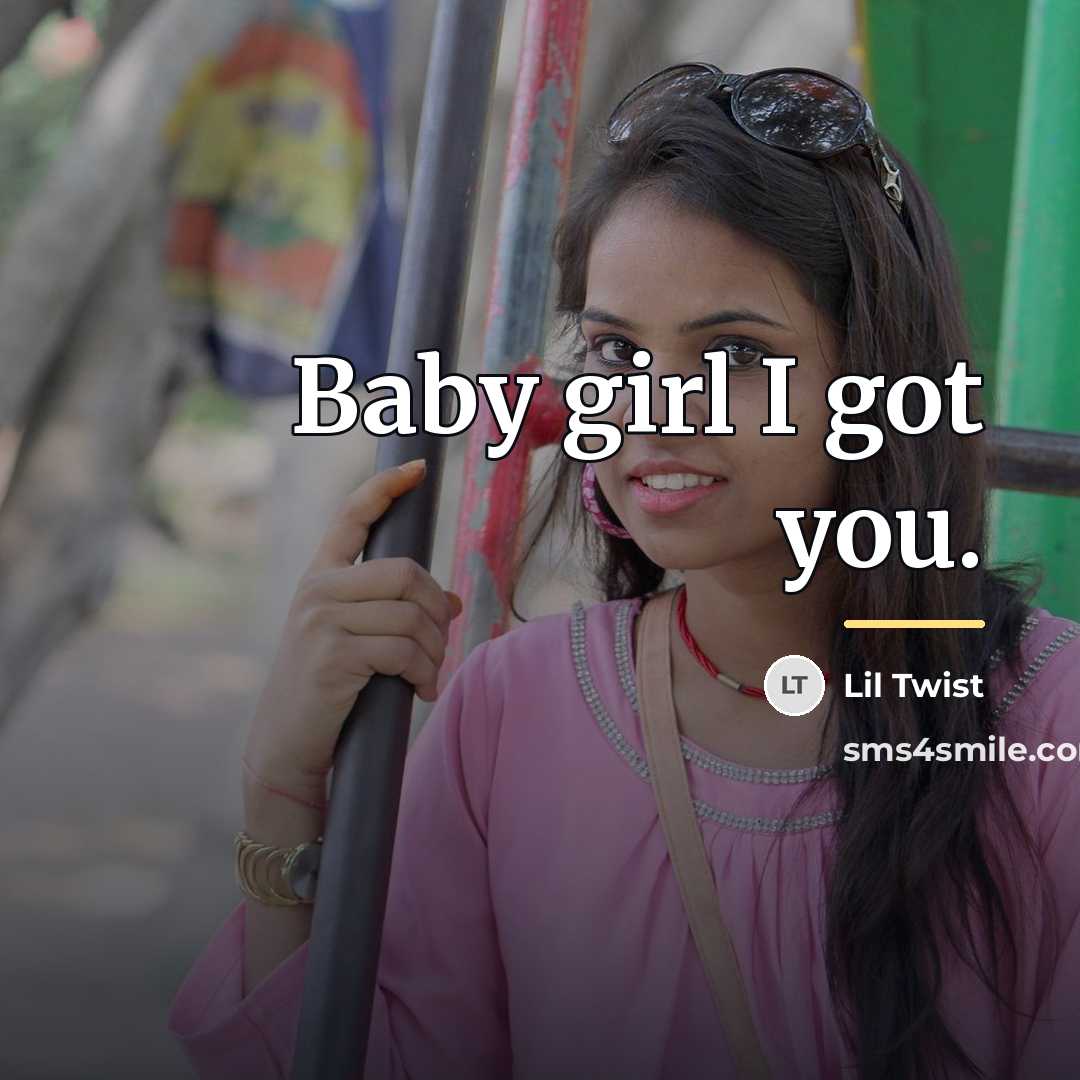 “Baby girl I got you.…” quote by Lil Twist