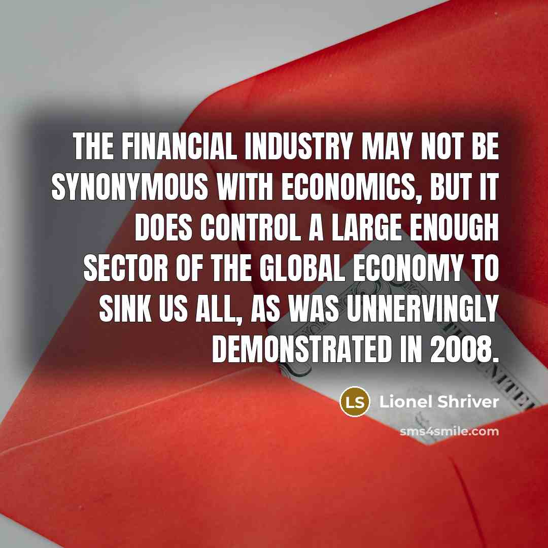 “The financial industry may not be synonymous with economics, but…” quote by Lionel Shriver