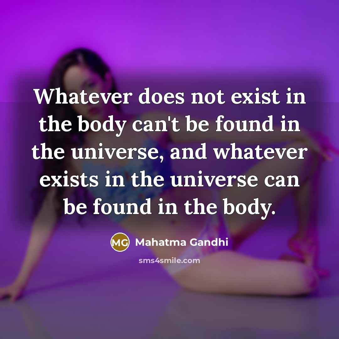 “Whatever does not exist in the body can't be found…” quote by Mahatma Gandhi