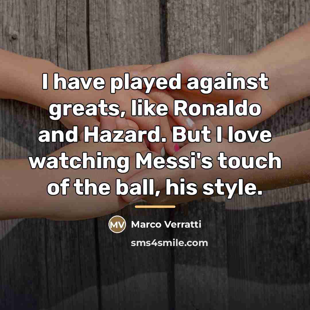 “I have played against greats, like Ronaldo and Hazard. But…” quote by Marco Verratti