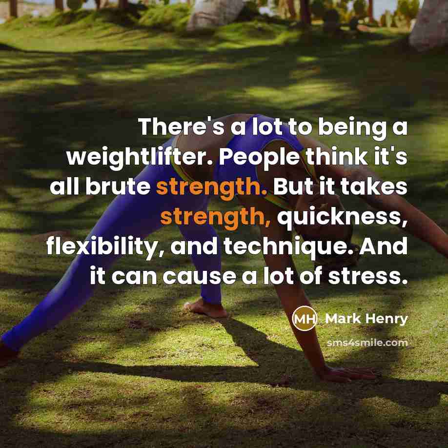 “There's a lot to being a weightlifter. People think it's…” quote by Mark Henry