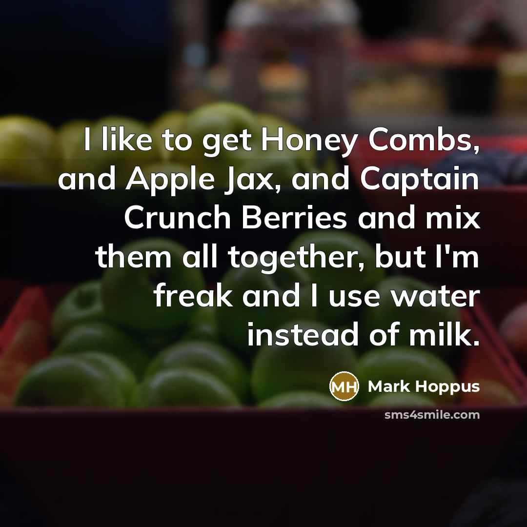 “I like to get Honey Combs, and Apple Jax, and…” quote by Mark Hoppus