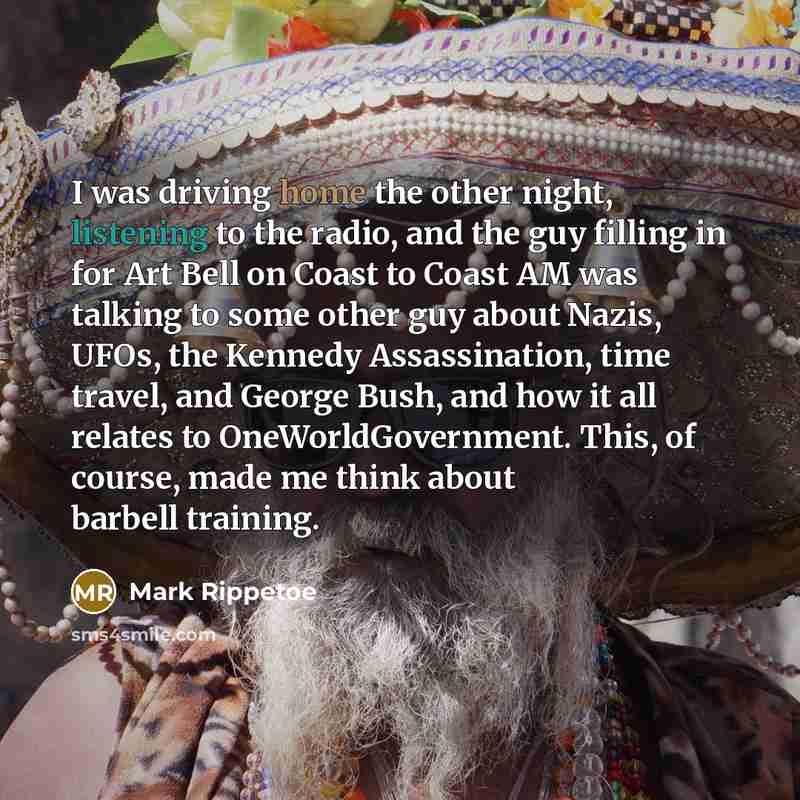 “I was driving home the other night, listening to the…” quote by Mark Rippetoe