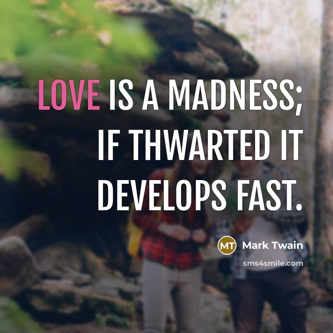 “Love is a madness; if thwarted it develops fast.…” quote by Mark Twain