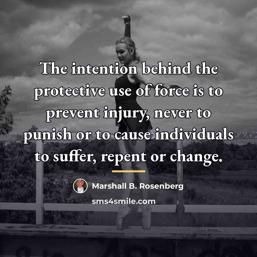 “The intention behind the protective use of force is to…” quote by Marshall B. Rosenberg