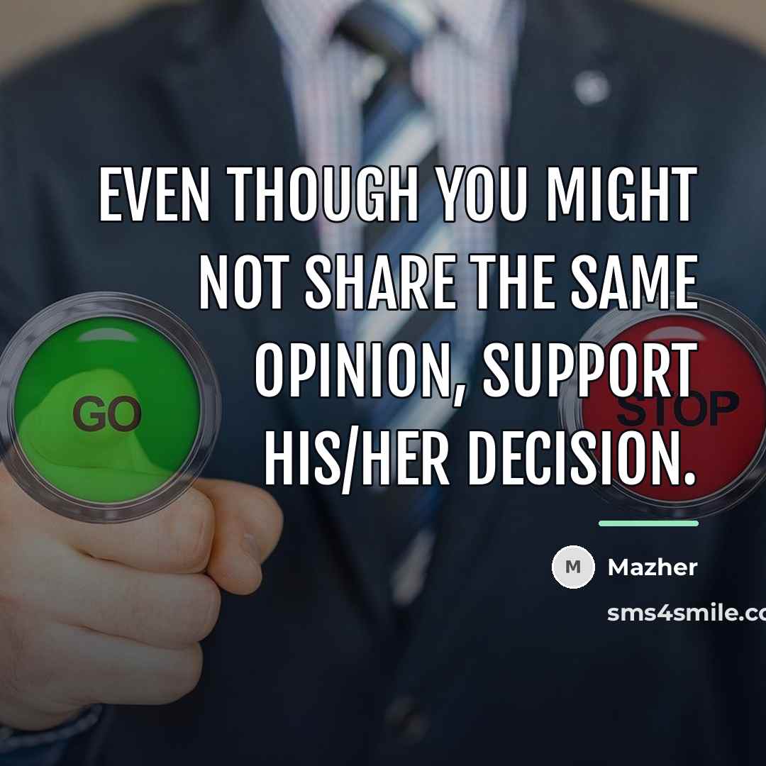 “Even though you might not share the same opinion, support…” quote by Mazher