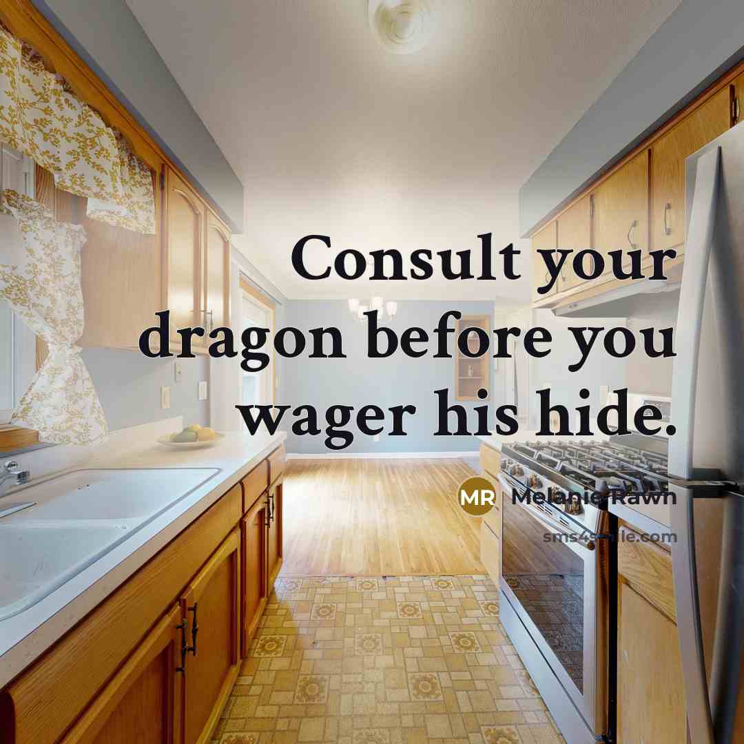 “Consult your dragon before you wager his hide.…” quote by Melanie Rawn