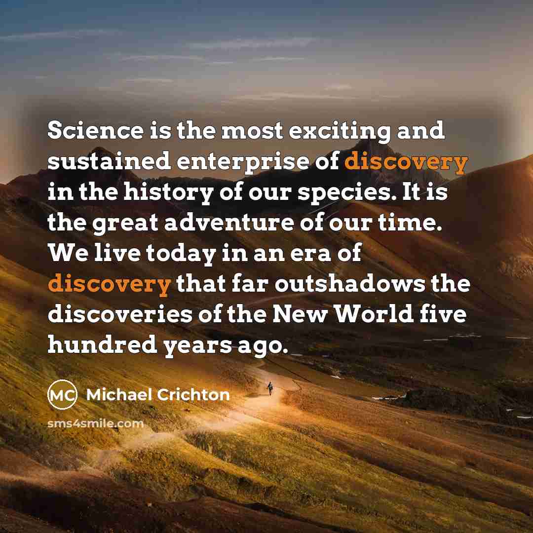 “Science is the most exciting and sustained enterprise of discovery…” quote by Michael Crichton