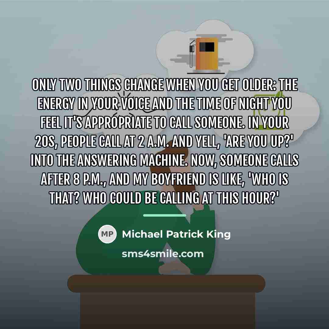 “Only two things change when you get older: the energy…” quote by Michael Patrick King