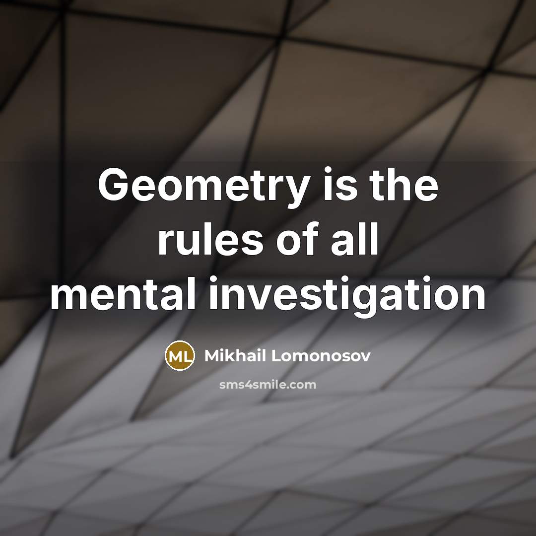 “Geometry is the rules of all mental investigation…” quote by Mikhail Lomonosov