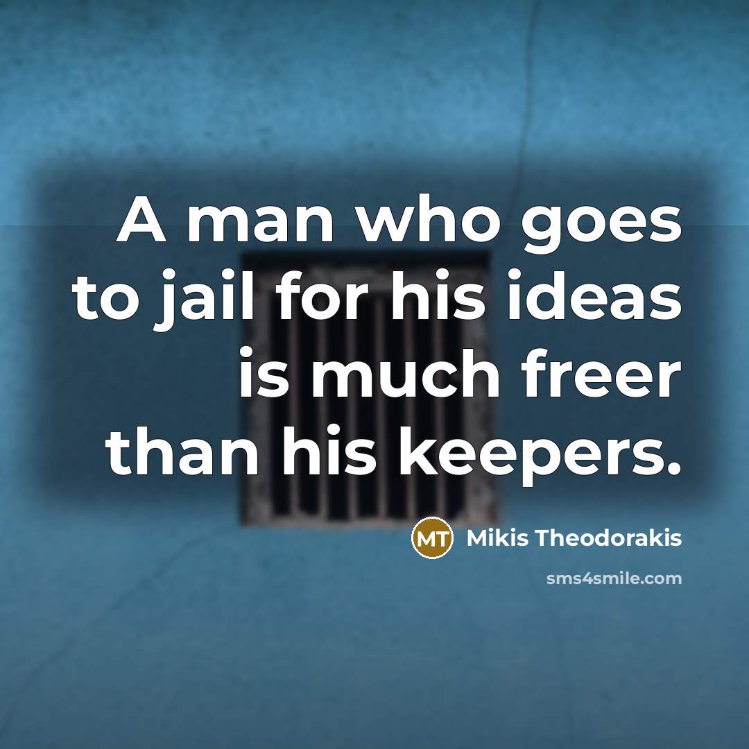 “A man who goes to jail for his ideas is…” quote by Mikis Theodorakis