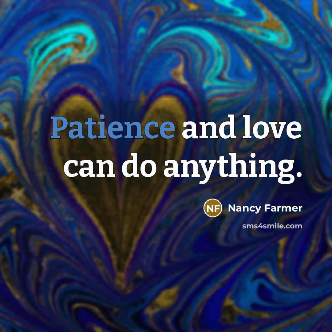 “Patience and love can do anything.…” quote by Nancy Farmer