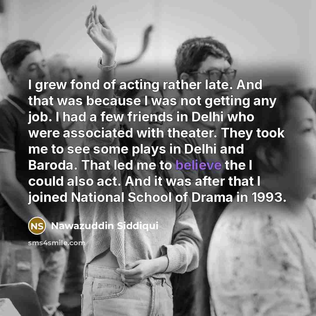 “I grew fond of acting rather late. And that was…” quote by Nawazuddin Siddiqui