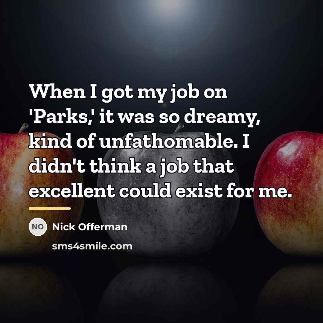 “When I got my job on 'Parks,' it was so…” quote by Nick Offerman