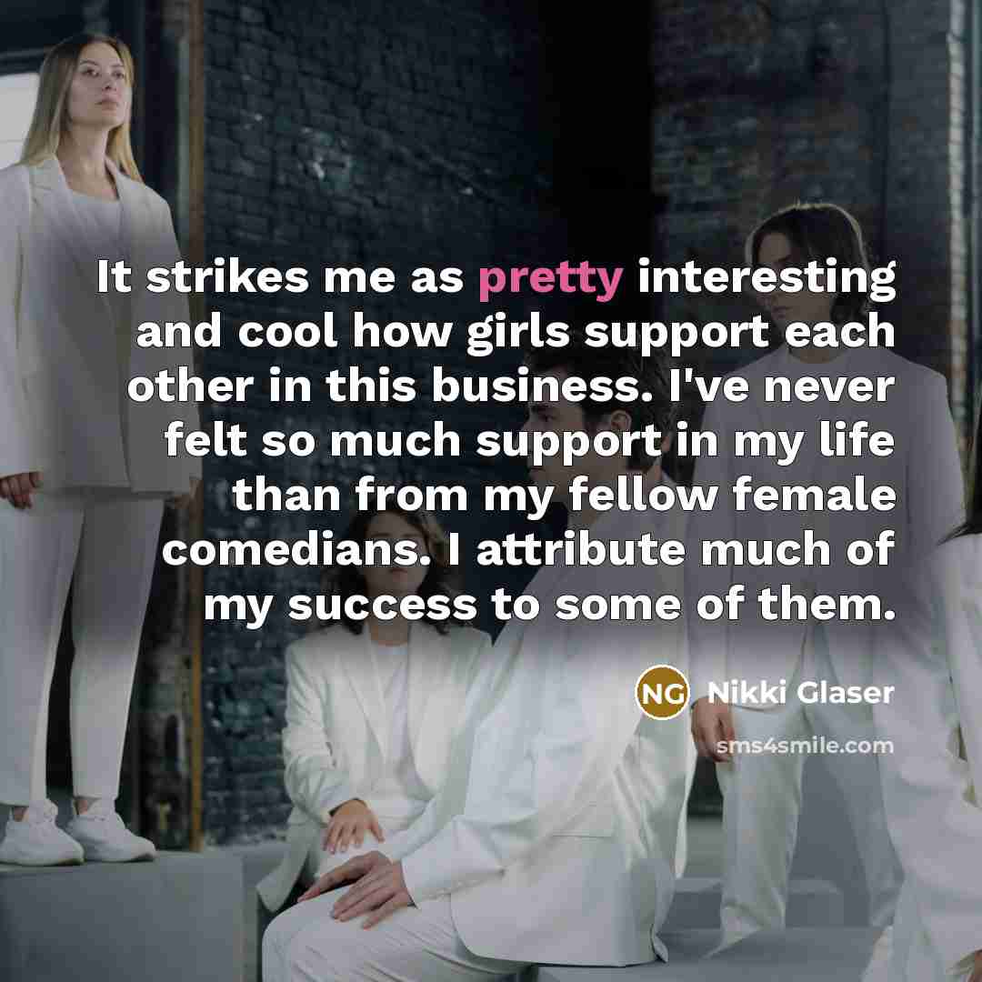 “It strikes me as pretty interesting and cool how girls…” quote by Nikki Glaser