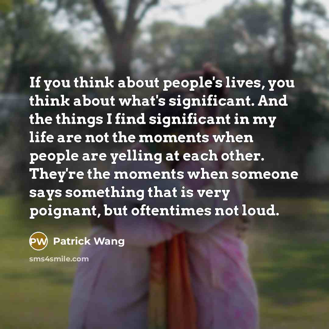 “If you think about people's lives, you think about what's…” quote by Patrick Wang