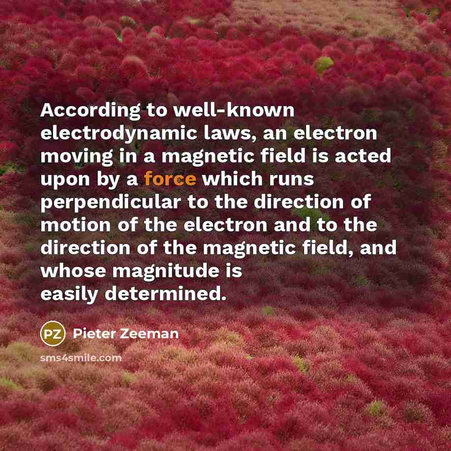 “According to well-known electrodynamic laws, an electron moving in a…” quote by Pieter Zeeman