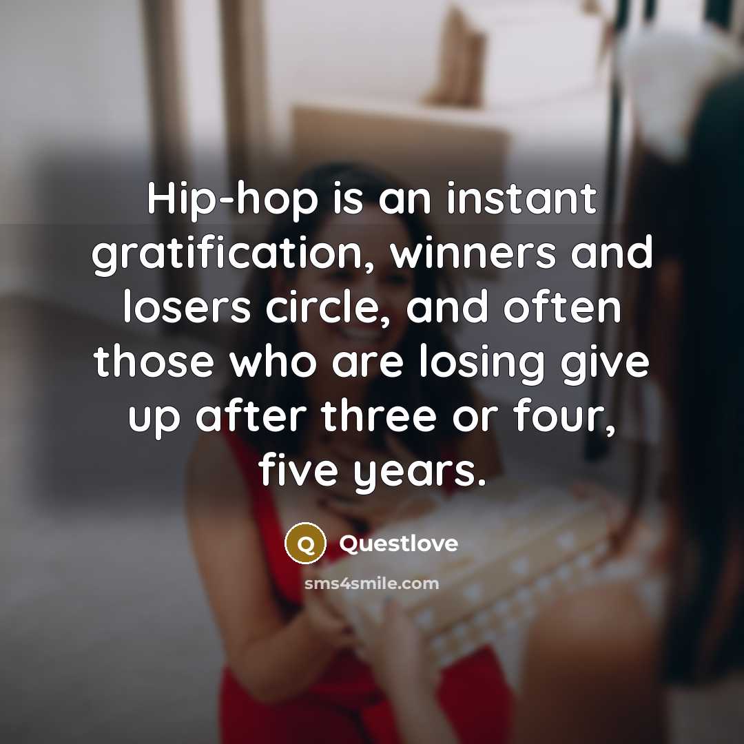 “Hip-hop is an instant gratification, winners and losers circle, and…” quote by Questlove