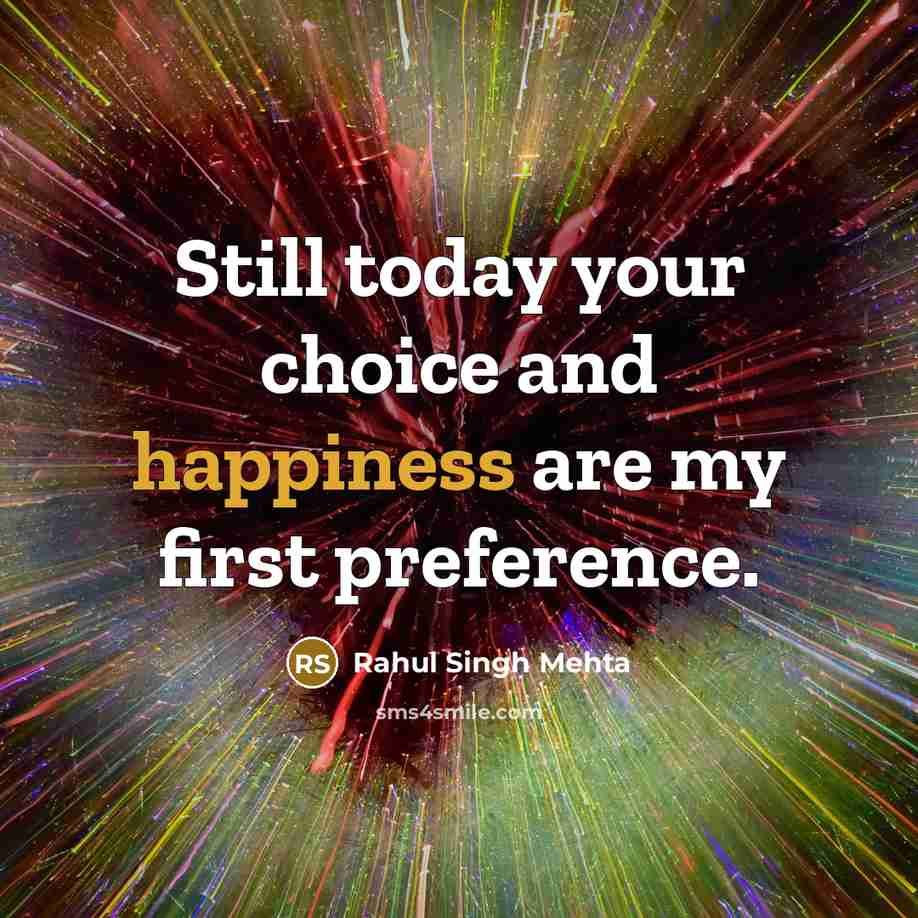 “Still today your choice and happiness are my first preference.…” quote by Rahul Singh Mehta