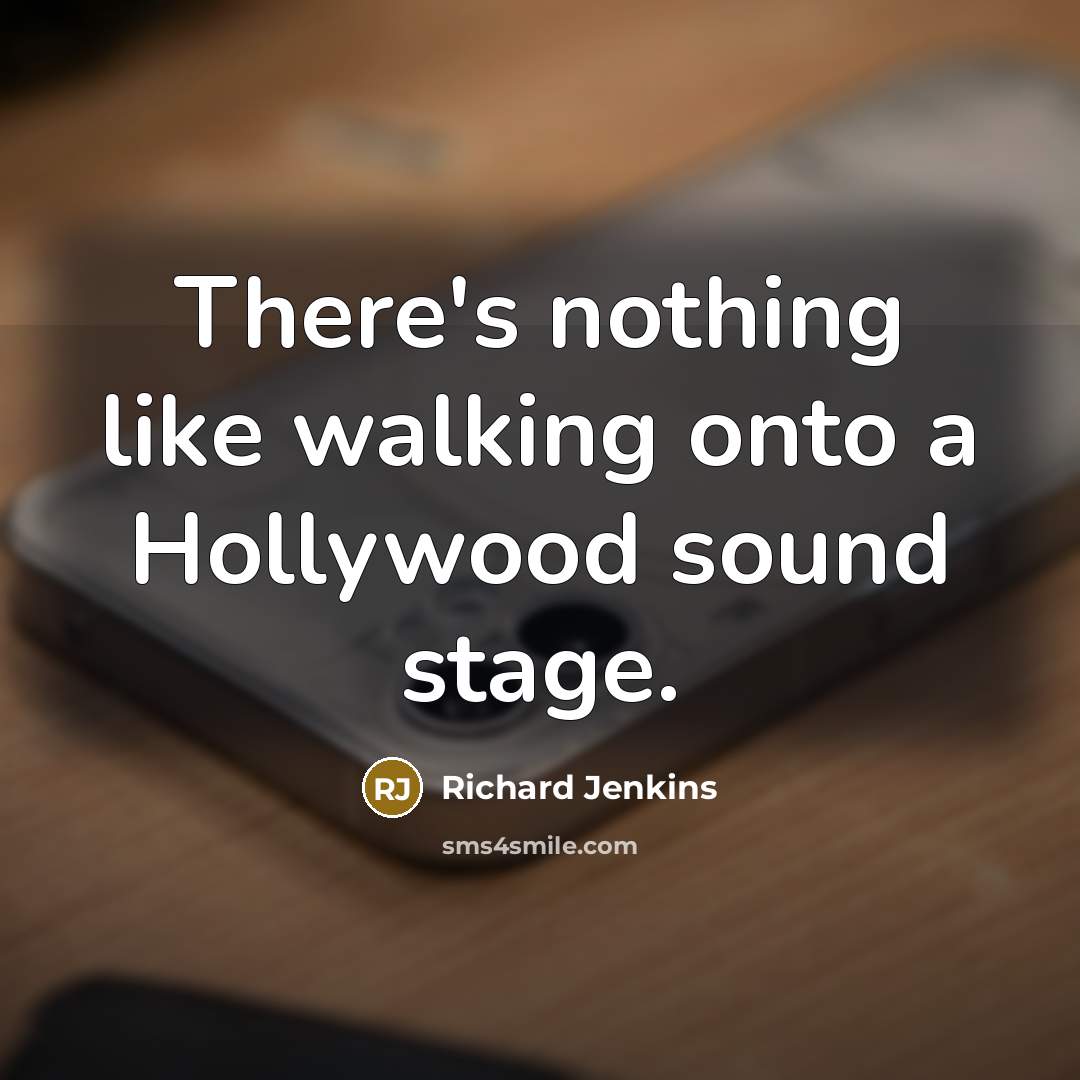 “There's nothing like walking onto a Hollywood sound stage.…” quote by Richard Jenkins