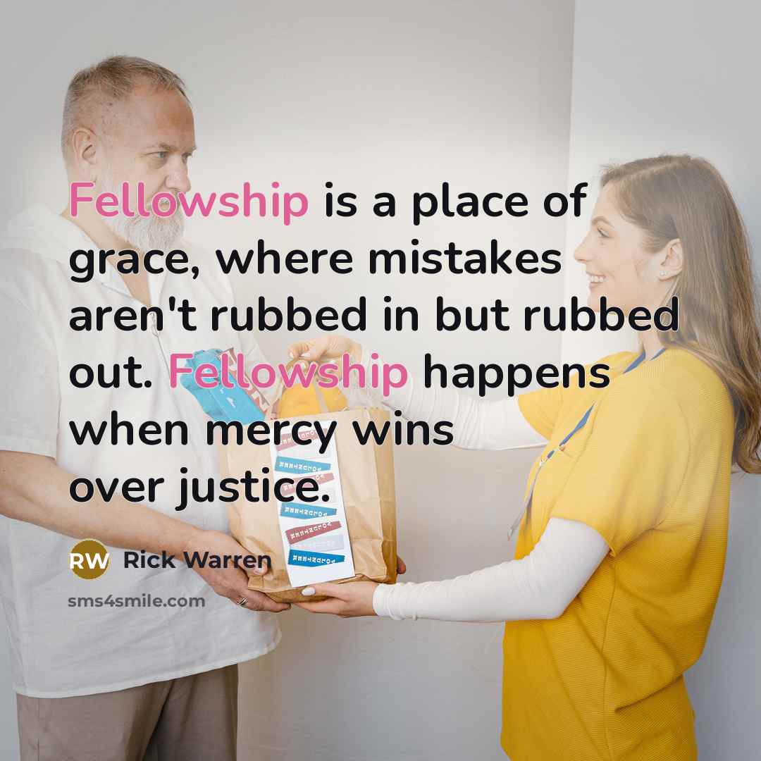 “Fellowship is a place of grace, where mistakes aren't rubbed…” quote by Rick Warren