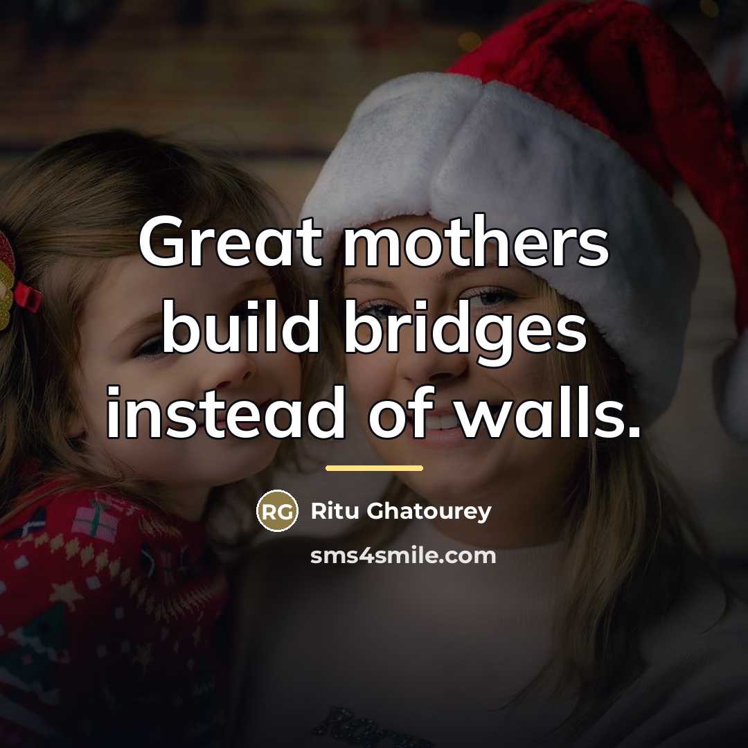 “Great mothers build bridges instead of walls.…” quote by Ritu Ghatourey