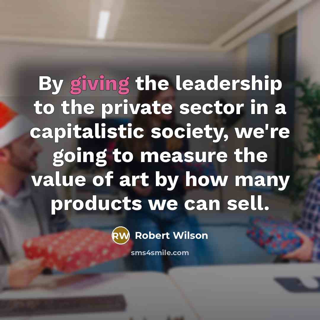 “By giving the leadership to the private sector in a…” quote by Robert Wilson